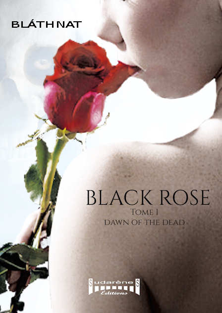 Photo recto du livre:BLACK ROSE - Tome 1 - Dawn of the Dead par BLÁTHNAT 