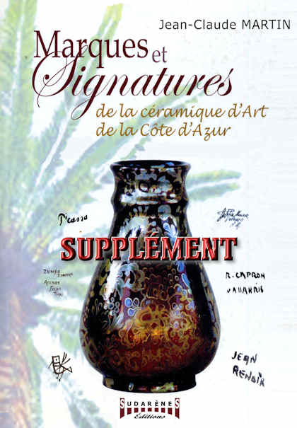 Supplément Marques et signatures de la céramique d'art de la Côte d'Azur. Vallauris, Monaco, Menton, Fréjus, Hyéres, Biot, etc.