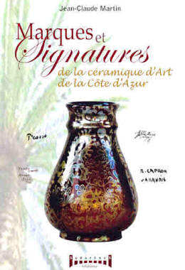 Marques et signatures de la céramique d'art de la Côte d'Azur. Vallauris, Monaco, Menton, Fréjus, Hyéres, Biot, etc.