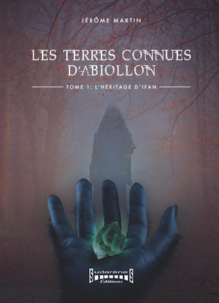 Photo du livre: Les terres connues d'Abiollon Tome1 : L'héritage d'Ifan par Jérôme MARTIN
